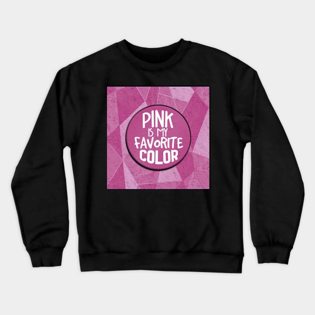 Pink is my favorite color for girls Crewneck Sweatshirt by KK-Royal